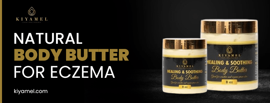 Natural Body Butter for Eczema: Ingredients That Make a Difference - Kiyamel